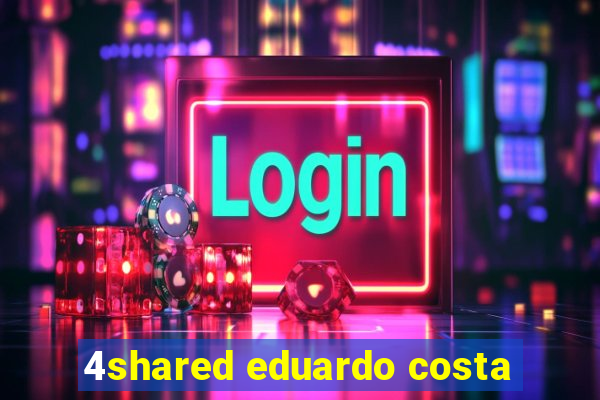 4shared eduardo costa